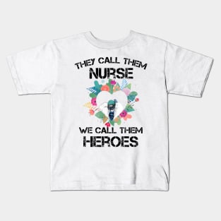 Covid-19 Nurse - They call them nurses we call them heroes Kids T-Shirt